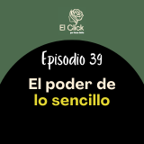 Episodio 39 - ¿Por qué lo complicas todo? El arte de disfrutar de las cosas sencillas