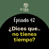 Episodio 42 - El poder de la palabra: Por qué el 'no tengo tiempo' te está enfermando