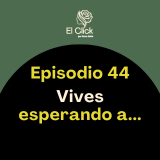  Episodio 44 - ¿Esperando a jubilarte para ser feliz? Rompe el bucle del 'ya mañana'