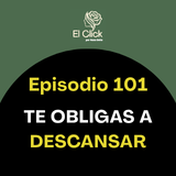 Episodio 101 - Cuando tu tiempo libre también te agobia