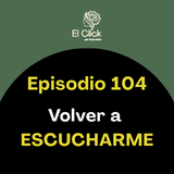Episodio 104 - La libertad empieza cuando vuelves a escucharte
