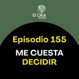 Episodio 155 - Lo que cambia tu vida no es decidir, es sostenerlo cada día