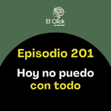 Episodio 201 - Escucharte a tiempo puede evitar que acabes completamente saturada